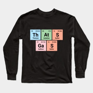 That's gas - Chemistry Geek Periodic Elements Tee - Fun Science Apparel Long Sleeve T-Shirt